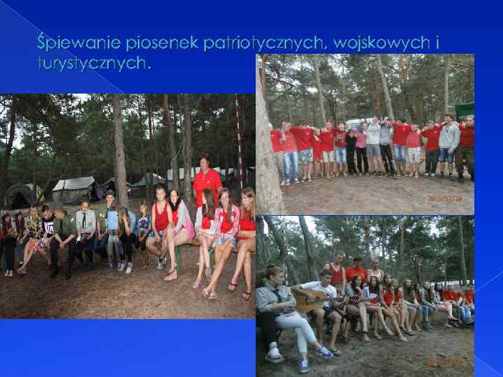 Śpiewanie piosenek patriotycznych, wojskowych i turystycznych. 