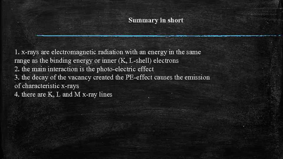 Summary in short 1. x-rays are electromagnetic radiation with an energy in the same