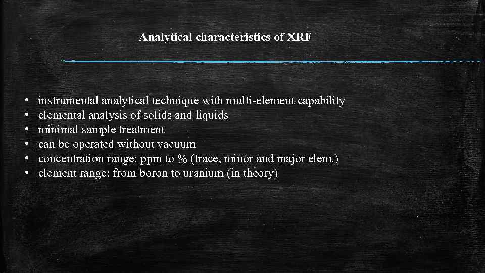 Analytical characteristics of XRF • • • instrumental analytical technique with multi-element capability elemental