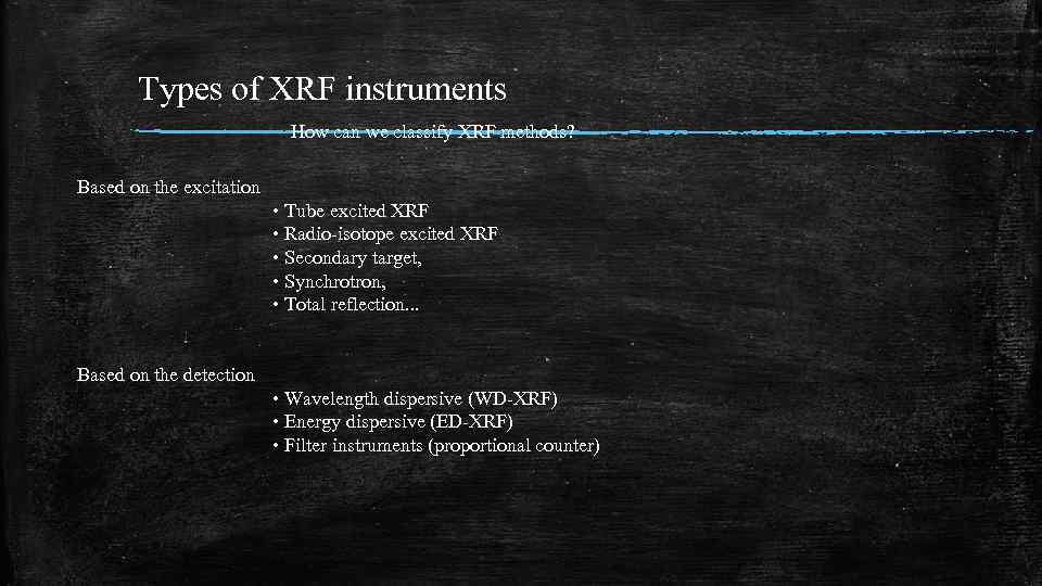 Types of XRF instruments How can we classify XRF methods? Based on the excitation