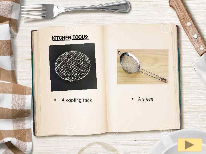 KITCHEN TOOLS: • A cooling rack • A sieve 