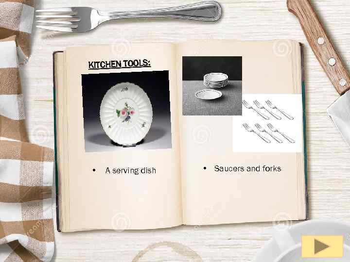 KITCHEN TOOLS: • A serving dish • Saucers and forks 