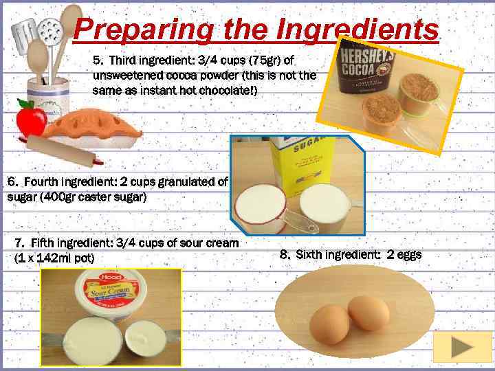 Preparing the Ingredients 5. Third ingredient: 3/4 cups (75 gr) of unsweetened cocoa powder