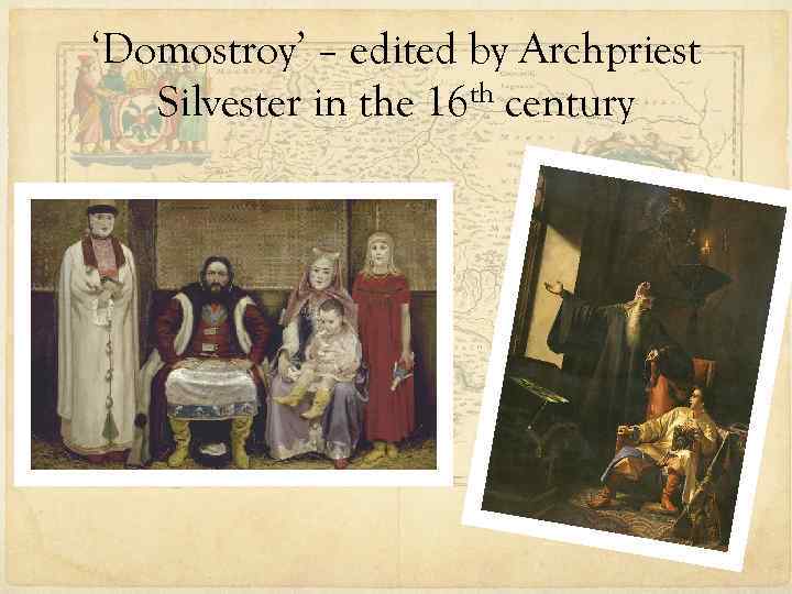 ‘Domostroy’ – edited by Archpriest Silvester in the 16 th century 