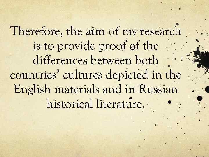 Therefore, the aim of my research is to provide proof of the differences between