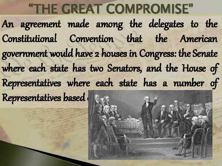 “THE GREAT COMPROMISE” An agreement made among the delegates to the Constitutional Convention that