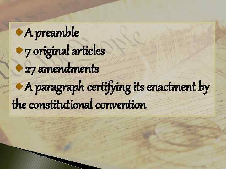  A preamble 7 original articles 27 amendments A paragraph certifying its enactment by