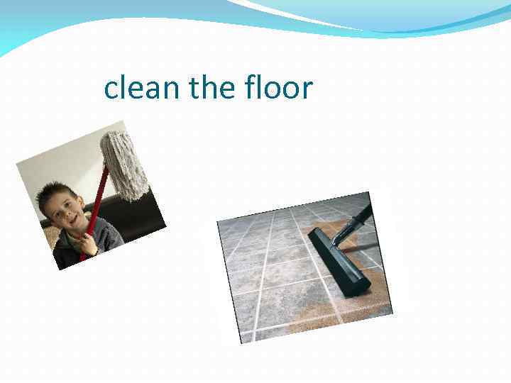 clean the floor 