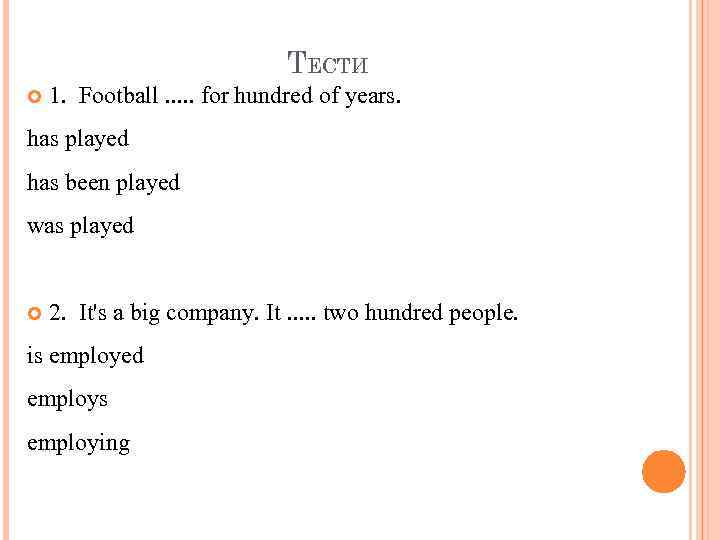ТЕСТИ 1. Football. . . for hundred of years. has played has been played