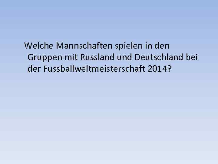  Welche Mannschaften spielen in den Gruppen mit Russland und Deutschland bei der Fussballweltmeisterschaft