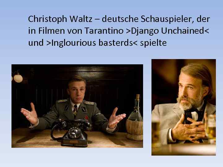 Christoph Waltz – deutsche Schauspieler, der in Filmen von Tarantino >Django Unchained< und >Inglourious