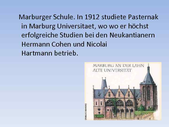 Marburger Schule. In 1912 studiete Pasternak in Marburg Universitaet, wo wo er höchst