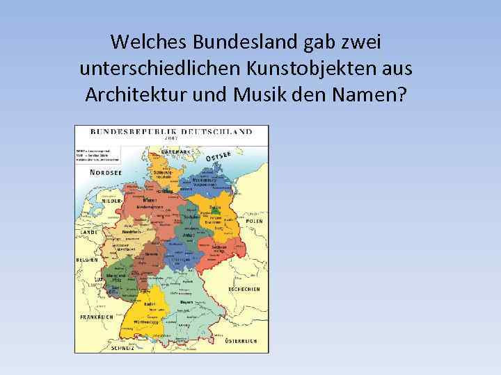 Welches Bundesland gab zwei unterschiedlichen Kunstobjekten aus Architektur und Musik den Namen? 