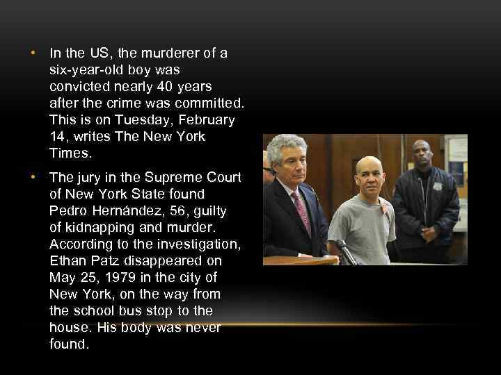  • In the US, the murderer of a six-year-old boy was convicted nearly