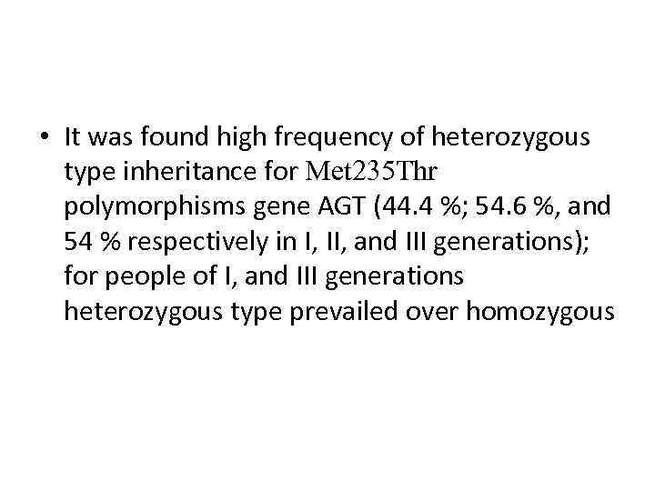  • It was found high frequency of heterozygous type inheritance for Met 235