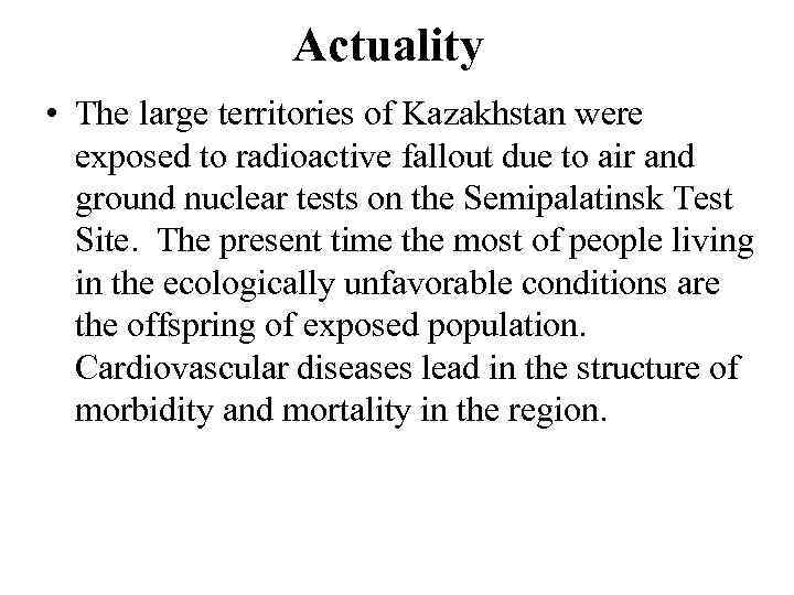 Actuality • The large territories of Kazakhstan were exposed to radioactive fallout due to