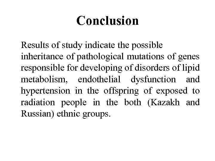 Conclusion Results of study indicate the possible inheritance of pathological mutations of genes responsible