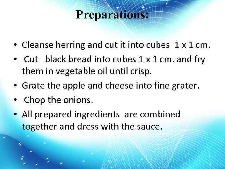 Preparations: • Cleanse herring and cut it into cubes 1 x 1 cm. •