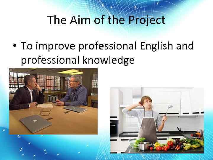 The Aim of the Project • To improve professional English and professional knowledge 