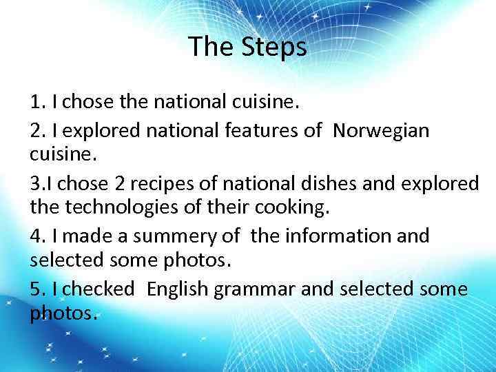 The Steps 1. I chose the national cuisine. 2. I explored national features of