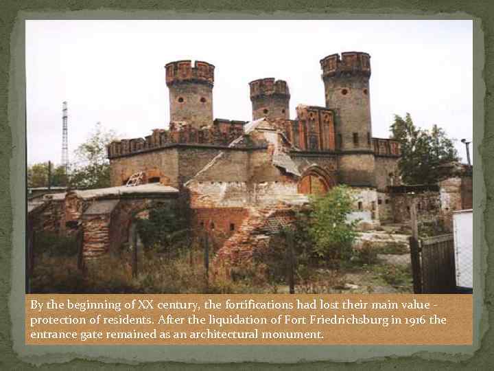 By the beginning of XX century, the fortifications had lost their main value -
