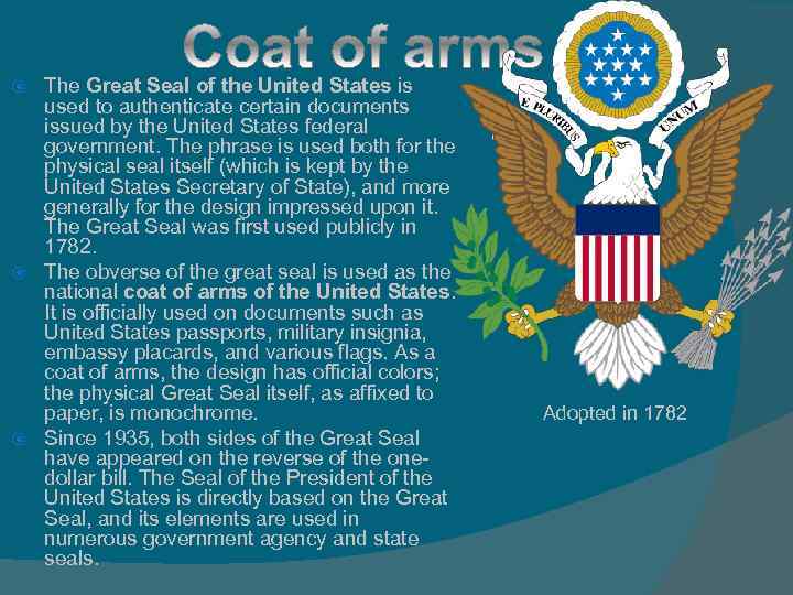 The Great Seal of the United States is used to authenticate certain documents issued