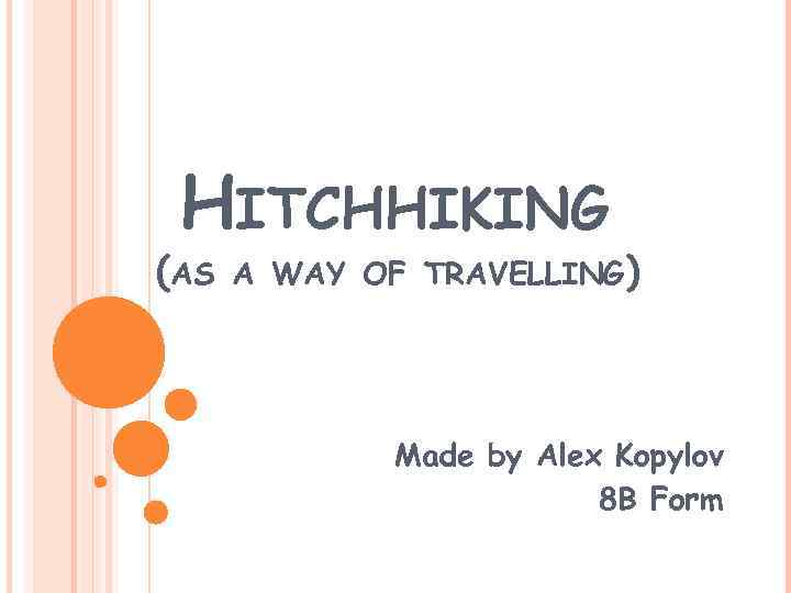 HITCHHIKING (AS A WAY OF TRAVELLING) Made by Alex Kopylov 8 B Form 