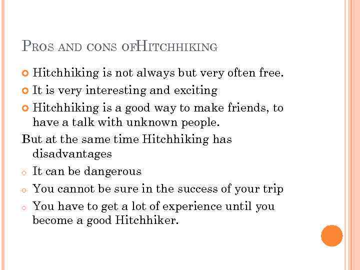 PROS AND CONS OFHITCHHIKING Hitchhiking is not always but very often free. It is