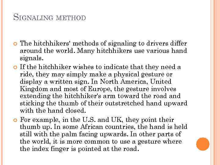 SIGNALING METHOD The hitchhikers' methods of signaling to drivers differ around the world. Many