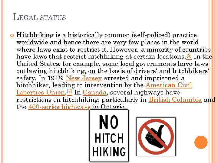 LEGAL STATUS Hitchhiking is a historically common (self-policed) practice worldwide and hence there are