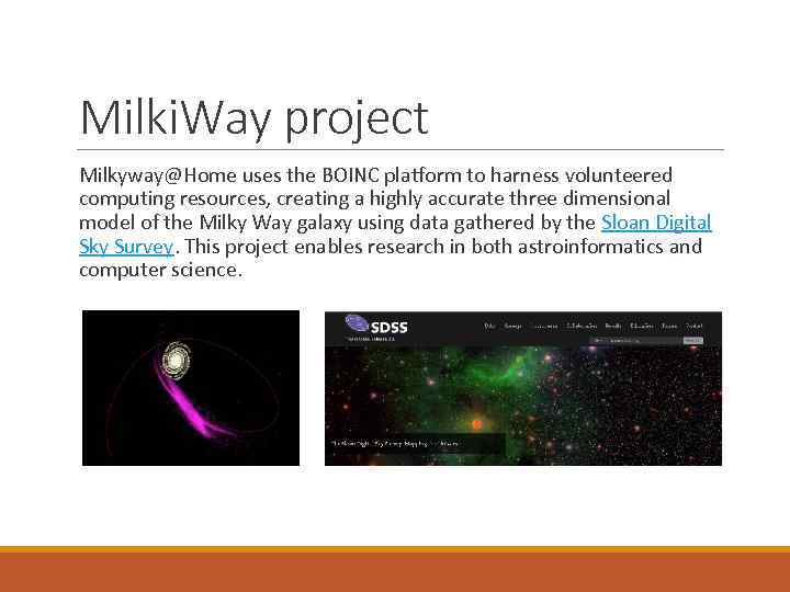 Milki. Way project Milkyway@Home uses the BOINC platform to harness volunteered computing resources, creating