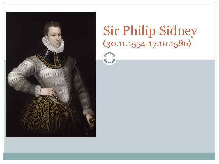 Sir Philip Sidney (30. 11. 1554 -17. 10. 1586) 