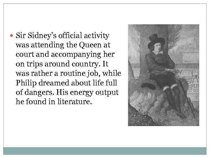  Sir Sidney’s official activity was attending the Queen at court and accompanying her