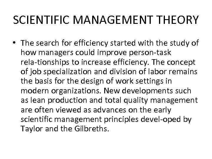 SCIENTIFIC MANAGEMENT THEORY • The search for efficiency started with the study of how