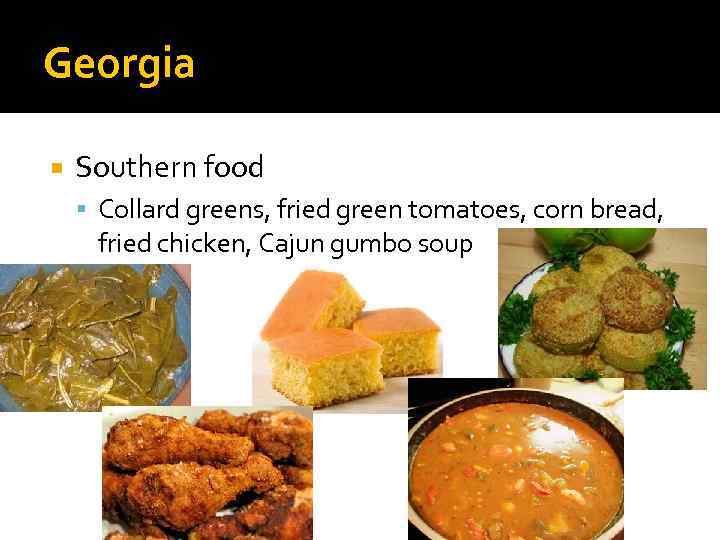 Georgia Southern food Collard greens, fried green tomatoes, corn bread, fried chicken, Cajun gumbo