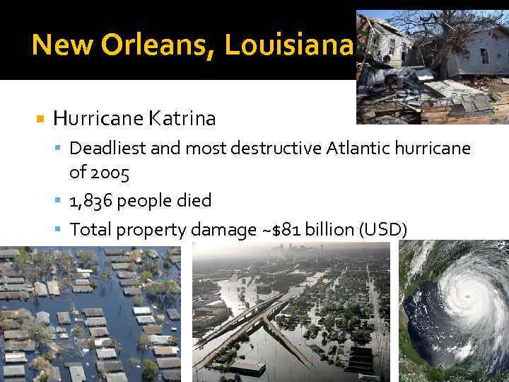 New Orleans, Louisiana Hurricane Katrina Deadliest and most destructive Atlantic hurricane of 2005 1,