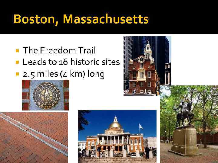 Boston, Massachusetts The Freedom Trail Leads to 16 historic sites 2. 5 miles (4