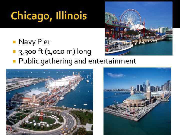 Chicago, Illinois Navy Pier 3, 300 ft (1, 010 m) long Public gathering and