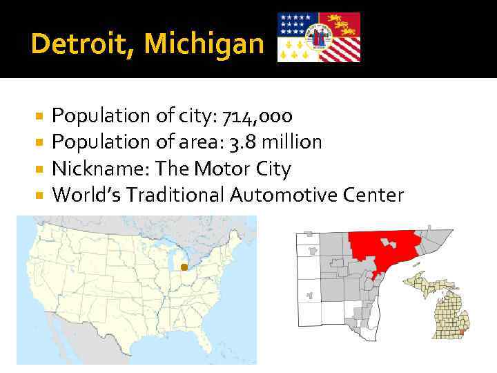 Detroit, Michigan Population of city: 714, 000 Population of area: 3. 8 million Nickname: