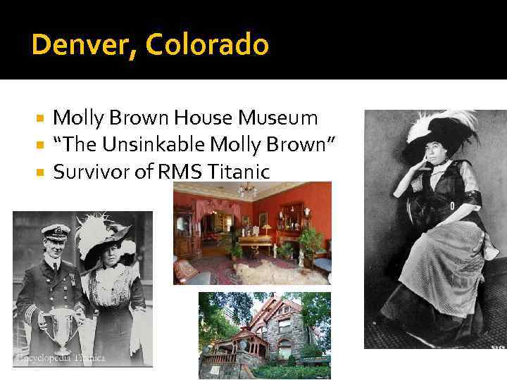 Denver, Colorado Molly Brown House Museum “The Unsinkable Molly Brown” Survivor of RMS Titanic