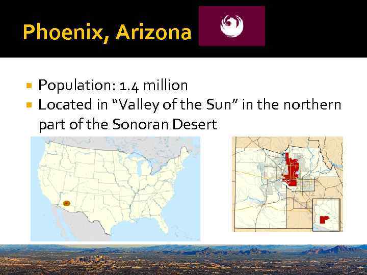 Phoenix, Arizona Population: 1. 4 million Located in “Valley of the Sun” in the