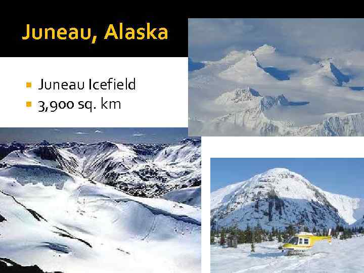 Juneau, Alaska Juneau Icefield 3, 900 sq. km 