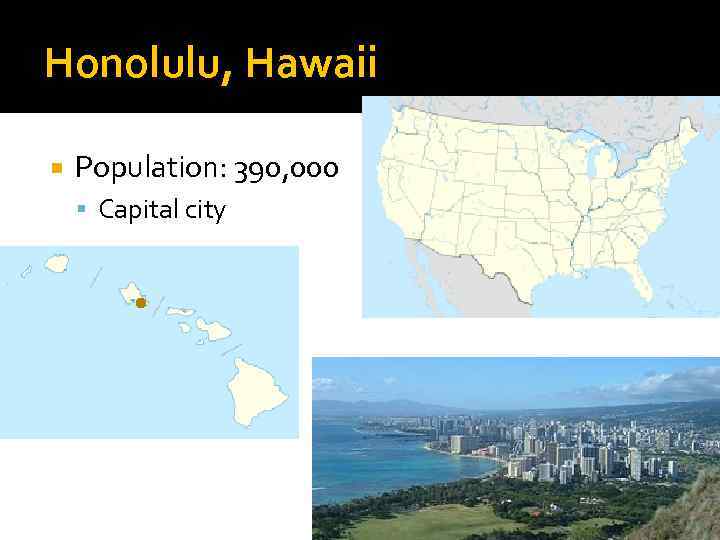 Honolulu, Hawaii Population: 390, 000 Capital city 