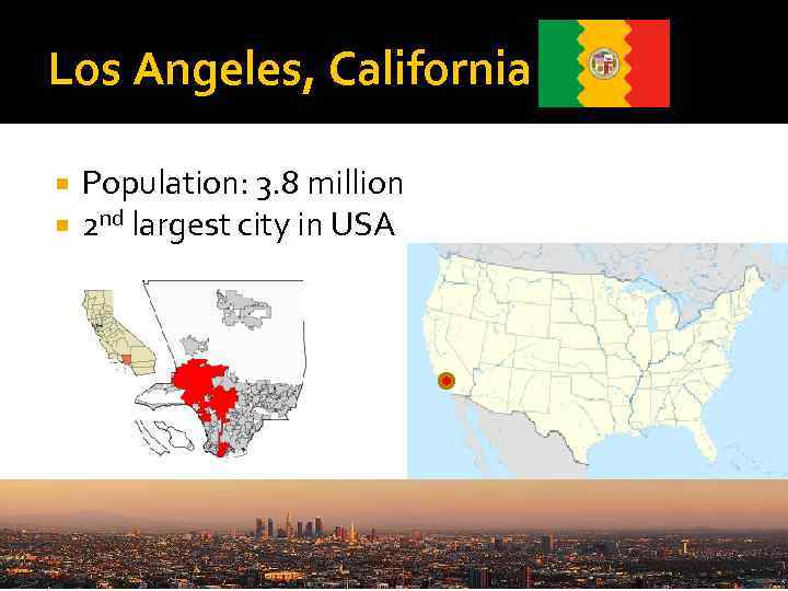 Los Angeles, California Population: 3. 8 million 2 nd largest city in USA 