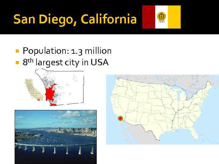 San Diego, California Population: 1. 3 million 8 th largest city in USA 