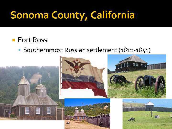 Sonoma County, California Fort Ross Southernmost Russian settlement (1812 -1841) 