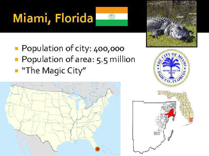 Miami, Florida Population of city: 400, 000 Population of area: 5. 5 million “The