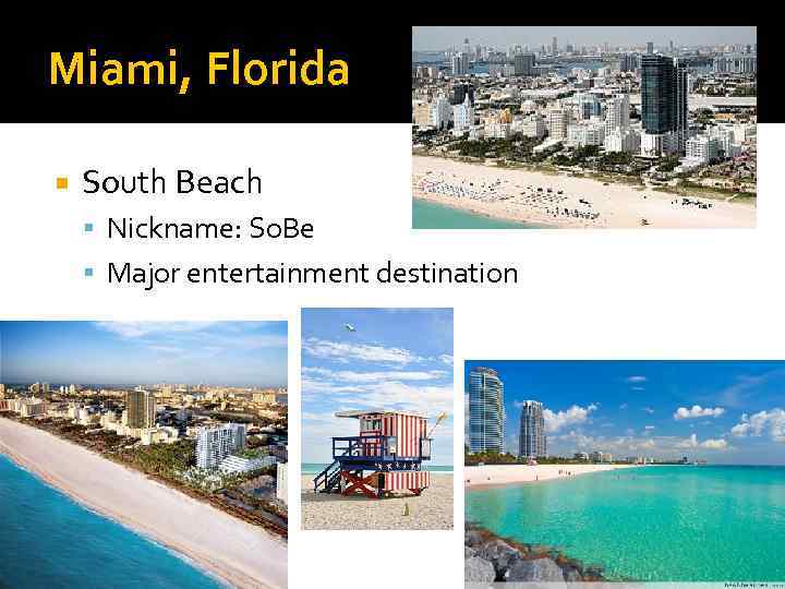 Miami, Florida South Beach Nickname: So. Be Major entertainment destination 