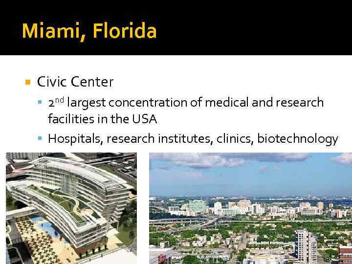 Miami, Florida Civic Center 2 nd largest concentration of medical and research facilities in