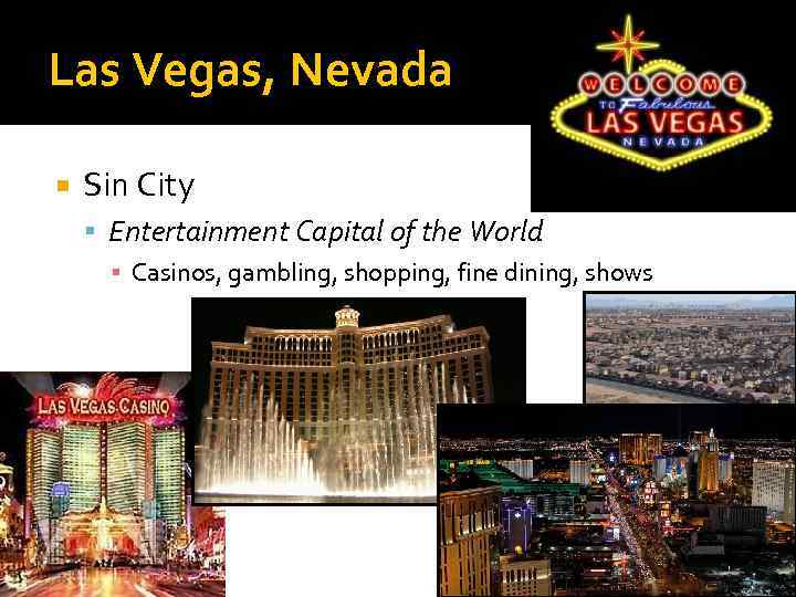 Las Vegas, Nevada Sin City Entertainment Capital of the World ▪ Casinos, gambling, shopping,